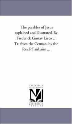 The Parables of Jesus Explained and Illustrated... 1425544207 Book Cover