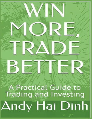 Win More, Trade Better: A Practical Guide to Tr... B0FB6Z8R4M Book Cover