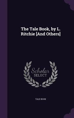 The Tale Book, by L. Ritchie [And Others] 1358913072 Book Cover