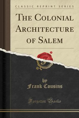 The Colonial Architecture of Salem (Classic Rep... 1330069323 Book Cover