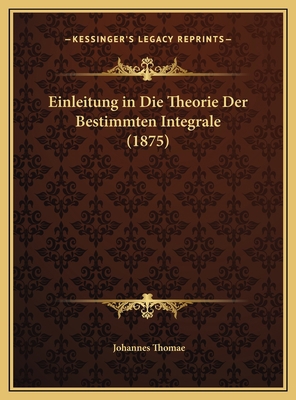 Einleitung in Die Theorie Der Bestimmten Integr... [German] 1169667155 Book Cover