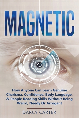 Magnetic: How Anyone Can Learn Genuine Charisma... 1913397572 Book Cover