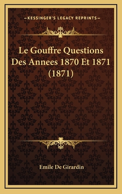 Le Gouffre Questions Des Annees 1870 Et 1871 (1... [French] 1167970861 Book Cover