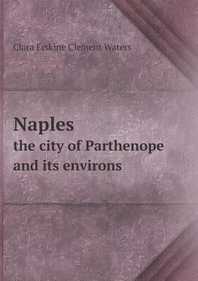 Naples the city of Parthenope and its environs 5518519982 Book Cover