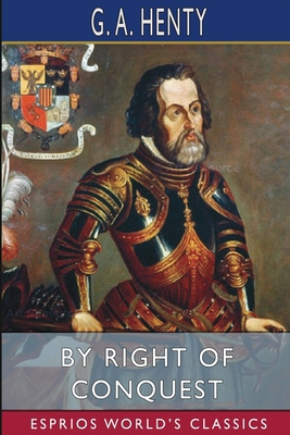 By Right of Conquest (Esprios Classics): or, Wi... 1006648623 Book Cover