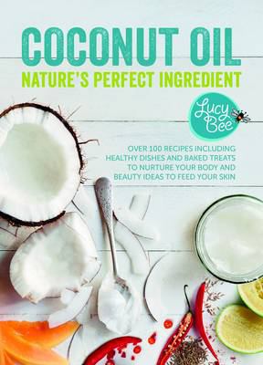 Coconut Oil: Nature's Perfect Ingredient 1849496757 Book Cover