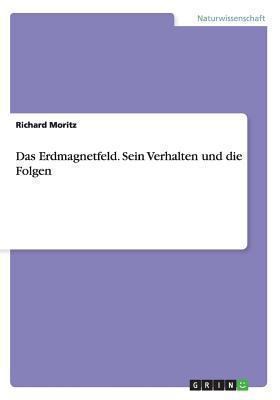 Das Erdmagnetfeld. Sein Verhalten und die Folgen [German] 3656537186 Book Cover