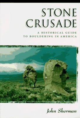 Stone Crusade: A Historical Guide to Boulderin ... 0930410629 Book Cover