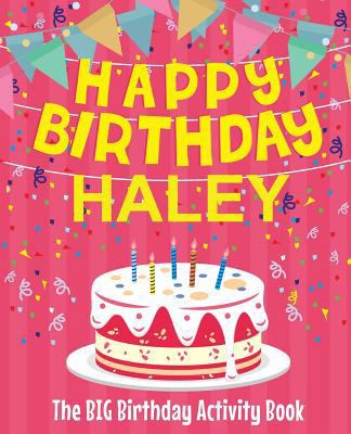 Happy Birthday Haley - The Big Birthday Activit... 1727873203 Book Cover