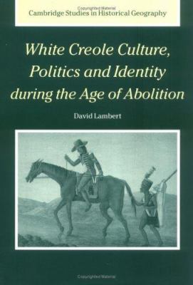 White Creole Culture, Politics and Identity dur... 0521841313 Book Cover