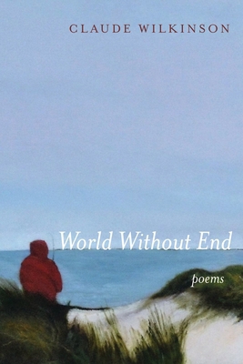 World Without End: Poems 1532699565 Book Cover