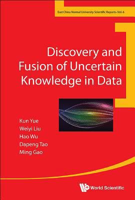 Discovery and Fusion of Uncertain Knowledge in ... 9813227125 Book Cover