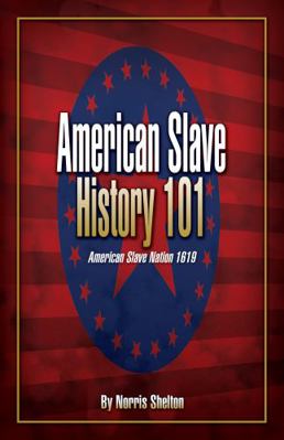American Slave History 101 : American Slave Nation 1619
