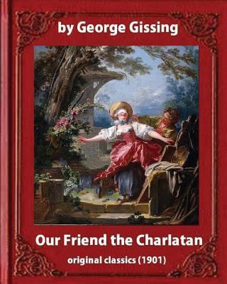 Our Friend the Charlatan (1901) By: George Giss... 1533239576 Book Cover