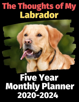 The Thoughts of My Labrador: Five Year Monthly ... 1674960476 Book Cover