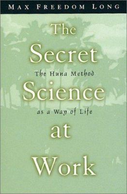 The Secret Science at Work: The Huna Method as ... 0875160468 Book Cover