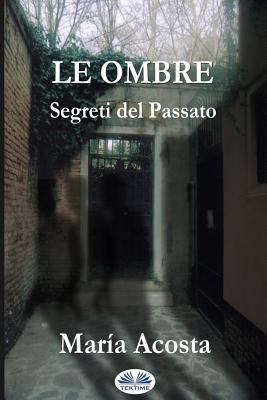 Le Ombre: Segreti Del Passato [Italian] 8893980657 Book Cover