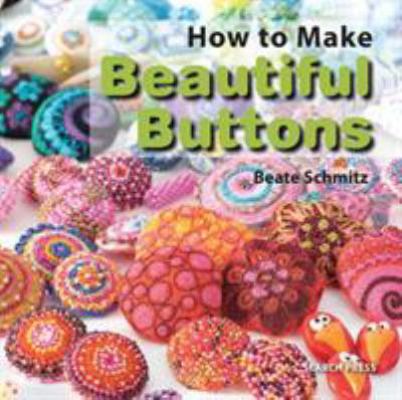 How to Make Beautiful Buttons 1782210628 Book Cover