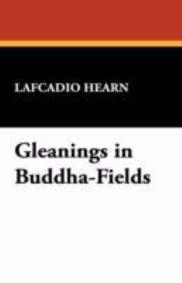 Gleanings in Buddha-Fields 1434471101 Book Cover