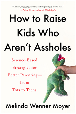 How to Raise Kids Who Aren't Assholes: Science-... 0593086953 Book Cover