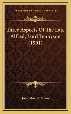 Three Aspects of the Late Alfred, Lord Tennyson... 1164234846 Book Cover