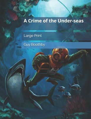A Crime of the Under-seas: Large Print 1696597811 Book Cover