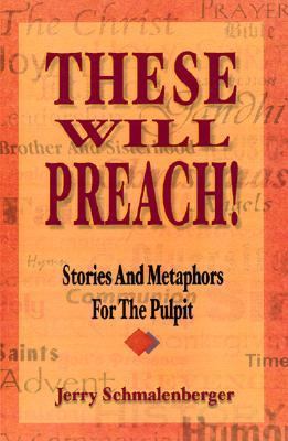 These Will Preach!: Stories and Metaphors for t... 0788013262 Book Cover