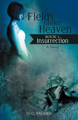 Fields Under Heaven: Book 1: Insurrection 1475953909 Book Cover