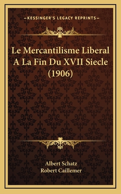 Le Mercantilisme Liberal A La Fin Du XVII Siecl... [French] 116774070X Book Cover