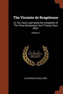 The Vicomte de Bragelonne: Or, Ten Years Later ... 1374919551 Book Cover