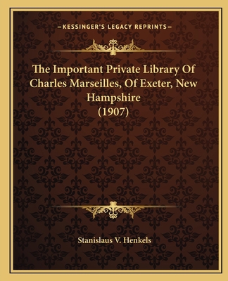 The Important Private Library Of Charles Marsei... 1167188888 Book Cover