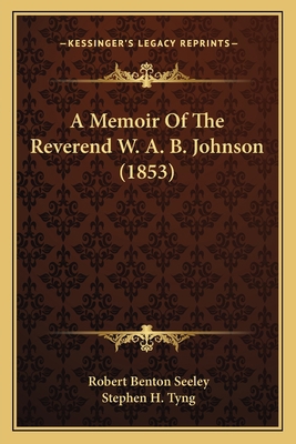 A Memoir Of The Reverend W. A. B. Johnson (1853) 1165933446 Book Cover