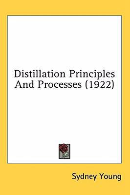 Distillation Principles And Processes (1922) 0548997853 Book Cover