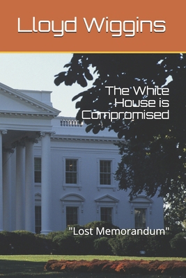 The White House is Compromised: "Lost Memorandum" 1077466056 Book Cover