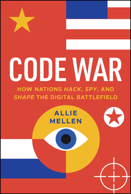 Code War: How Nations Hack, Spy, and Shape the ... 1394285574 Book Cover
