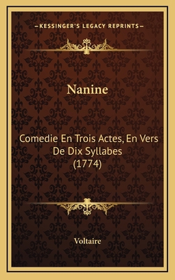 Nanine: Comedie En Trois Actes, En Vers De Dix ... [French] 1168728851 Book Cover