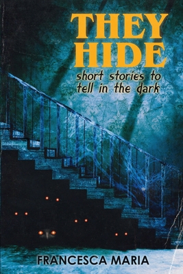 They Hide: Short Stories to Tell in the Dark 1957537485 Book Cover