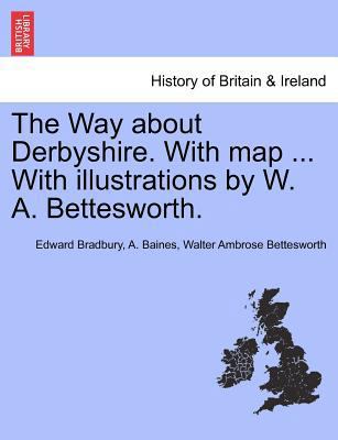 The Way about Derbyshire. with Map ... with Ill... 124159998X Book Cover