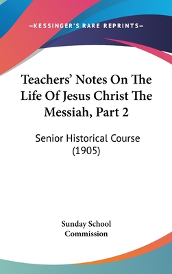 Teachers' Notes On The Life Of Jesus Christ The... 1104427621 Book Cover