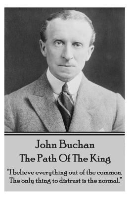 John Buchan - The Path Of The King: "I believe ... 1783944560 Book Cover