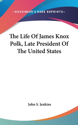 The Life Of James Knox Polk, Late President Of ... 0548552835 Book Cover