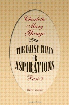 The Daisy Chain; or Aspirations: Part 2 1402197160 Book Cover