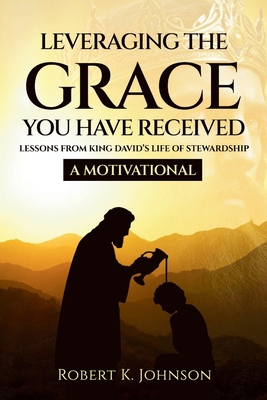 Leveraging The Grace You Have Received: Lessons... B0FRM4PZRG Book Cover