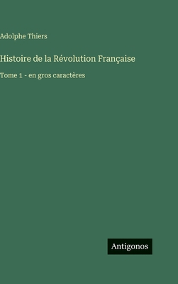 Histoire de la Révolution Française: Tome 1 - e... [French] 3563710082 Book Cover