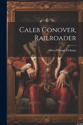 Caleb Conover, Railroader 1022378007 Book Cover