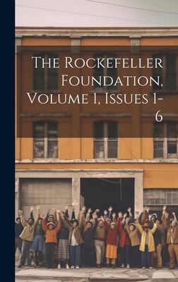 The Rockefeller Foundation, Volume 1, Issues 1-6 1019730536 Book Cover