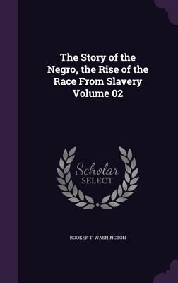 The Story of the Negro, the Rise of the Race Fr... 1356454755 Book Cover