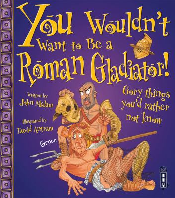 You Wouldn't Want to Be a Roman Gladiator! 1909645249 Book Cover