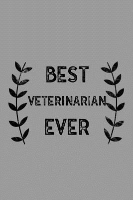 Best Veterinarian Ever: Notebook, Journal or Planner Size 6 X 9 110 Lined Pages Office Equipment Great Gift Idea for Christmas or Birthday for a Veterinarian 1796649899 Book Cover