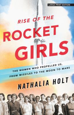 Rise of the Rocket Girls: The Women Who Propell... [Large Print] 1432837745 Book Cover
